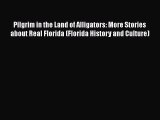 Read Pilgrim in the Land of Alligators: More Stories about Real Florida (Florida History and