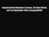 Read Organizational Behavior: Science The Real World and You (Available Titles CengageNOW)