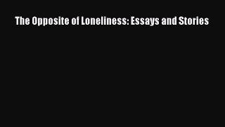 Read The Opposite of Loneliness: Essays and Stories Ebook Free