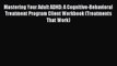 Read Mastering Your Adult ADHD: A Cognitive-Behavioral Treatment Program Client Workbook (Treatments