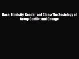 Download Race Ethnicity Gender and Class: The Sociology of Group Conflict and Change PDF Online