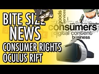 UK Consumer Rights with games and Oculus Rift Pricing | Bite Sized News