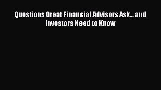 Download Questions Great Financial Advisors Ask... and Investors Need to Know Free Books