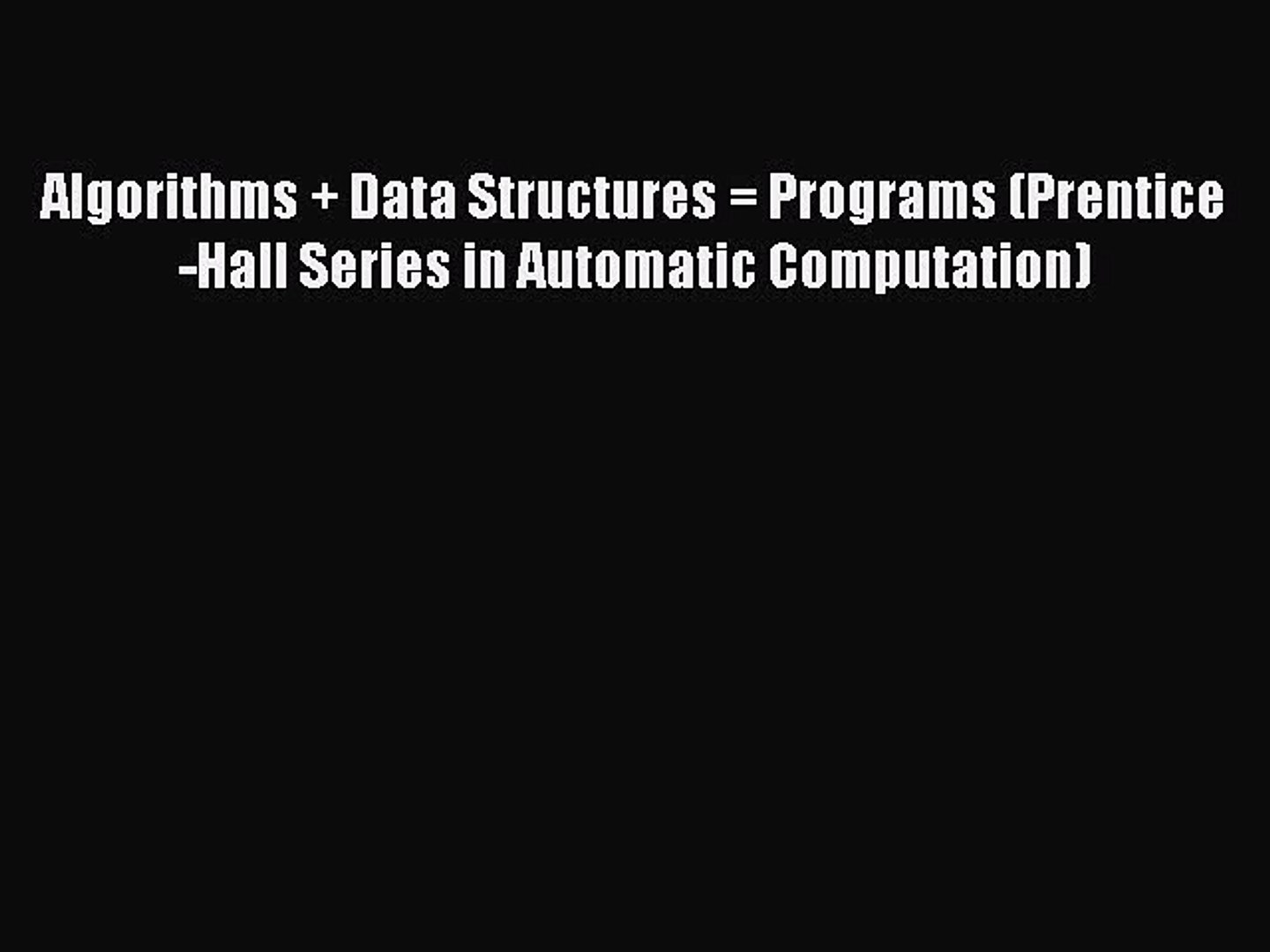 Read Algorithms + Data Structures = Programs (Prentice-Hall Series in Automatic Computation)