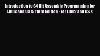 Read Introduction to 64 Bit Assembly Programming for Linux and OS X: Third Edition - for Linux