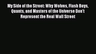 Read My Side of the Street: Why Wolves Flash Boys Quants and Masters of the Universe Don't