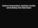 Read A Nation of Counterfeiters: Capitalists Con Men and the Making of the United States Ebook