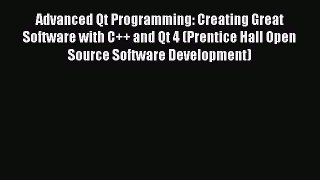 Read Advanced Qt Programming: Creating Great Software with C++ and Qt 4 (Prentice Hall Open