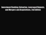 Read Investment Banking: Valuation Leveraged Buyouts and Mergers and Acquisitions 2nd Edition