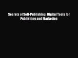 Read Secrets of Self-Publishing: Digital Tools for Publishing and Marketing Ebook Free
