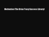 Download Motivation (The Brian Tracy Success Library)  Read Online