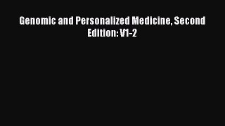 Read Genomic and Personalized Medicine Second Edition: V1-2 Ebook Free