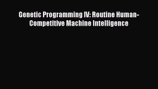 Read Genetic Programming IV: Routine Human-Competitive Machine Intelligence Ebook Free