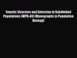 Read Genetic Structure and Selection in Subdivided Populations (MPB-40) (Monographs in Population