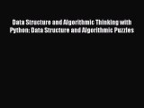 Download Data Structure and Algorithmic Thinking with Python: Data Structure and Algorithmic