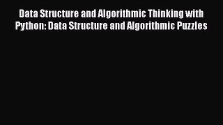 Download Data Structure and Algorithmic Thinking with Python: Data Structure and Algorithmic