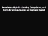 Read Foreclosed: High-Risk Lending Deregulation and the Undermining of America's Mortgage Market