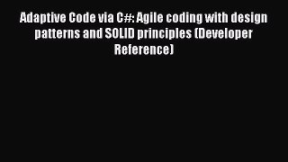 Read Adaptive Code via C#: Agile coding with design patterns and SOLID principles (Developer