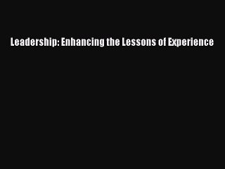 Read Leadership: Enhancing the Lessons of Experience Ebook Free