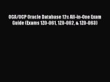 Download OCA/OCP Oracle Database 12c All-in-One Exam Guide (Exams 1Z0-061 1Z0-062 & 1Z0-063)