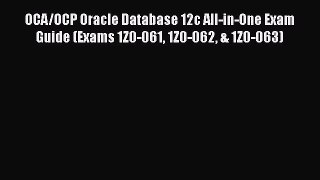 Download OCA/OCP Oracle Database 12c All-in-One Exam Guide (Exams 1Z0-061 1Z0-062 & 1Z0-063)