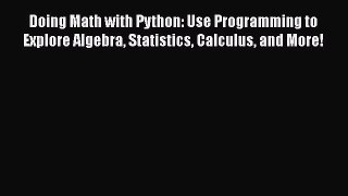 Read Doing Math with Python: Use Programming to Explore Algebra Statistics Calculus and More!
