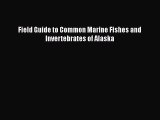 Read Field Guide to Common Marine Fishes and Invertebrates of Alaska Ebook Free