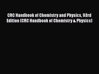 Read CRC Handbook of Chemistry and Physics 93rd Edition (CRC Handbook of Chemistry & Physics)