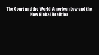 Read The Court and the World: American Law and the New Global Realities Ebook Free