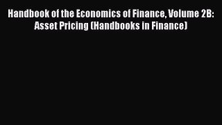 Read Handbook of the Economics of Finance Volume 2B: Asset Pricing (Handbooks in Finance) Ebook