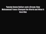 Download Twenty-Seven Dollars and a Dream: How Muhammad Yunus Changed the World and What It