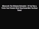 Read Minecraft: The Ultimate Reloaded 70 Top Tips & Tricks Your Friends Wish They Know After