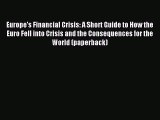 Read Europe's Financial Crisis: A Short Guide to How the Euro Fell into Crisis and the Consequences