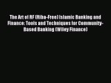 Read The Art of RF (Riba-Free) Islamic Banking and Finance: Tools and Techniques for Community-Based