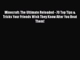 Read Minecraft: The Ultimate Reloaded - 70 Top Tips & Tricks Your Friends Wish They Know After
