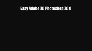 Download Easy Adobe(R) Photoshop(R) 6 Ebook Online