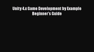 Read Unity 4.x Game Development by Example Beginner's Guide Ebook Free