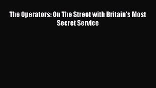 Read The Operators: On The Street with Britain's Most Secret Service Ebook Free