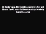 Read 3D Masterclass: The Swordmaster in 3ds Max and ZBrush: The Ultimate Guide to Creating