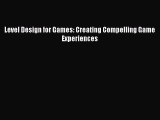 Download Level Design for Games: Creating Compelling Game Experiences Ebook Online