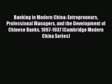 Read Banking in Modern China: Entrepreneurs Professional Managers and the Development of Chinese