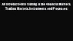 Read An Introduction to Trading in the Financial Markets:  Trading Markets Instruments and