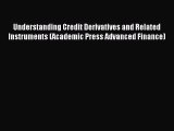 Download Understanding Credit Derivatives and Related Instruments (Academic Press Advanced
