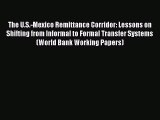 Read The U.S.-Mexico Remittance Corridor: Lessons on Shifting from Informal to Formal Transfer