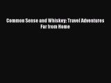 Read Common Sense and Whiskey: Travel Adventures Far from Home PDF Online