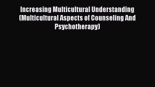 Read Increasing Multicultural Understanding (Multicultural Aspects of Counseling And Psychotherapy)