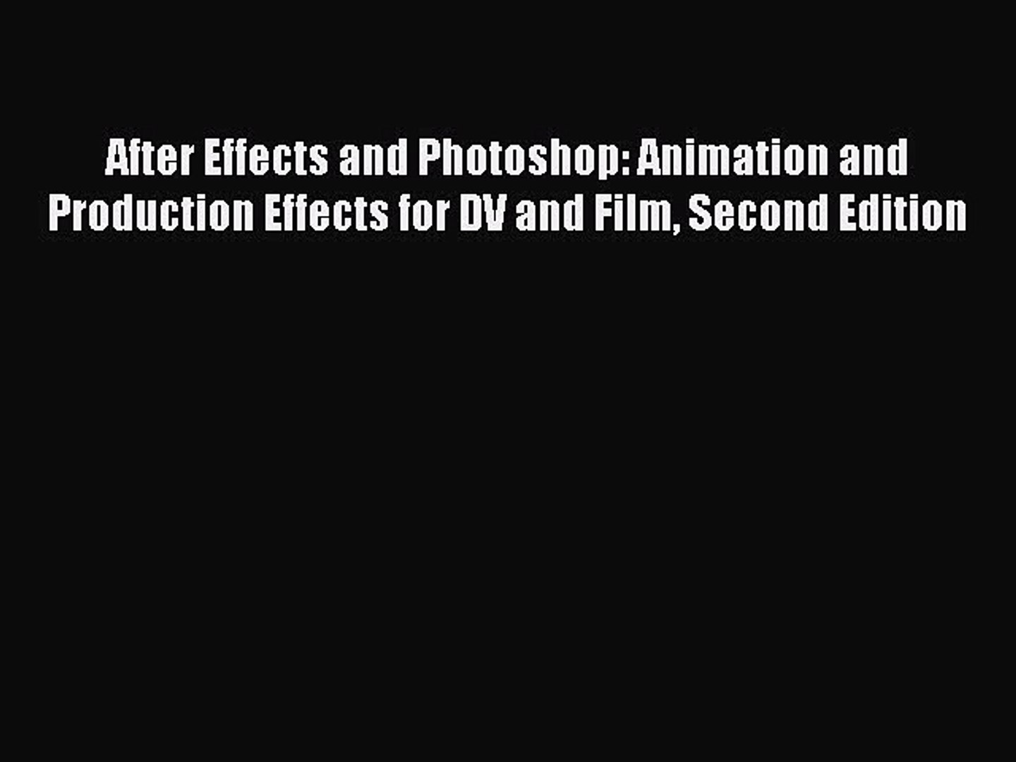 Read After Effects and Photoshop: Animation and Production Effects for DV and Film Second Edition