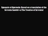 Read Synopsis of Ayurveda: Based on a translation of the Su'sruta Samhit=a (The Treatise of