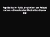 Read Peptide Nucleic Acids Morpholinos and Related Antisense Biomolecules (Medical Intelligence