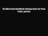Download The Meat Goat Handbook: Raising Goats for Food Profit and Fun PDF Free